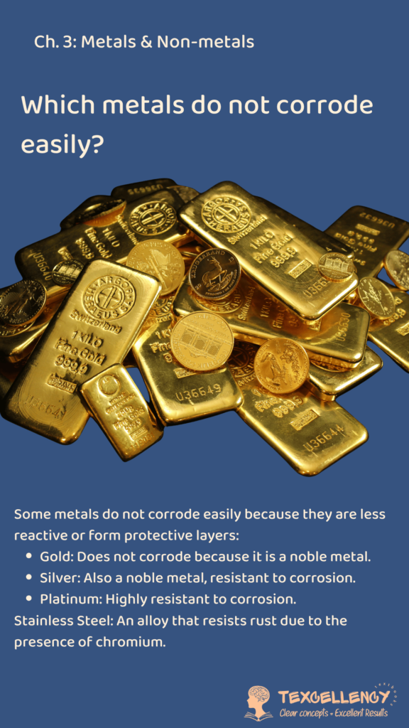 Which metals do not corrode easily