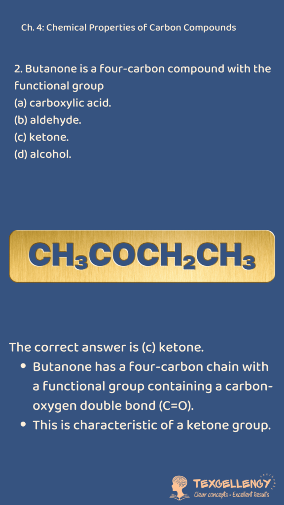 Butanone is a four-carbon compound with the functional group